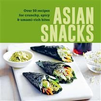 Asian Snacks 50 recipes for crunchy, spicy &amp; umami-rich bites - Collectif