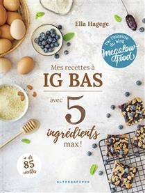 Mes recettes à IG bas : avec 5 ingrédients max ! - Ella Hagege - À PARAÎTRE NOVEMBRE 2025