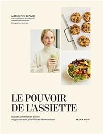 Le pouvoir de l'assiette : quand l'alimentation devient un geste de soin, de vitalité et d'écoute de soi - Mathilde Lacombe & Claire Borwin Le pouvoir de l'assiette : quand l'alimentation devient un geste de soin, de vitalité et d'écoute de soi - Mathilde Lacombe & Claire Borwin