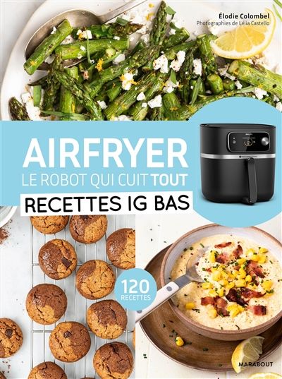 Airfryer, le robot qui cuit tout : recettes IG bas : 120 recettes - Elodie Colombel - À PARAÎTRE OCTOBRE 2025