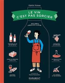 Le vin c'est pas sorcier : petit précis d'oenologie illustré - Ophélie Neiman
