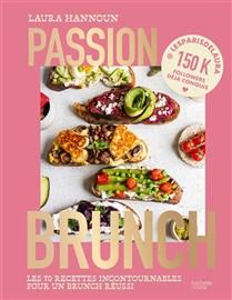 Passion brunch : les 70 recettes incontournables pour un brunch réussi - Laura Hannoun
