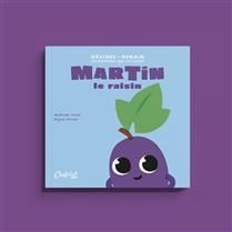 Martin le raisin - Mathilde Joulié (autrice) &amp; Alyssa Ollivier (illustratrice)