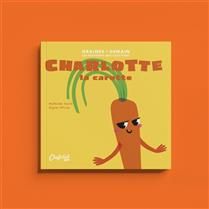 Charlotte la carotte - Mathilde Joulié (autrice) &amp; Alyssa Ollivier (illustratrice)