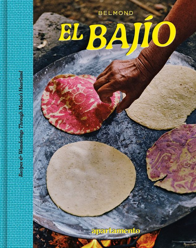 EL BAJÍO : Recipes & Wanderings - Enrique Olvera & Heather Sten