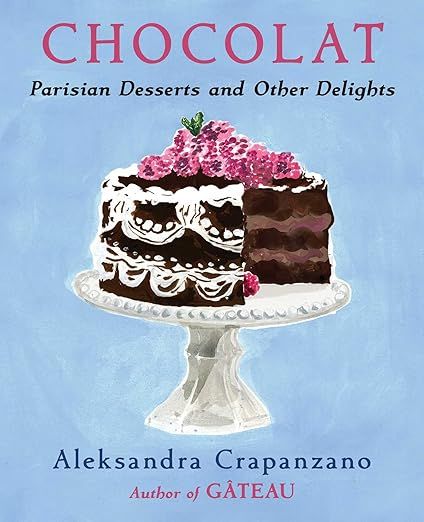 Chocolat: Parisian Desserts and Other Delights - Aleksandra Crapanzano