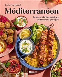 Méditérranéen : Les secrets des cuisines libanaise et grecque - Catherine Hamel