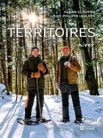 Territoires - Hiver : Bonne bouffe et récits de cueillette, de chasse et de pêche sans exagération ou presque : Fabien Cloutier et Jean-Philippe Leclerc - À PARAÎTRE NOVEMBRE 2025