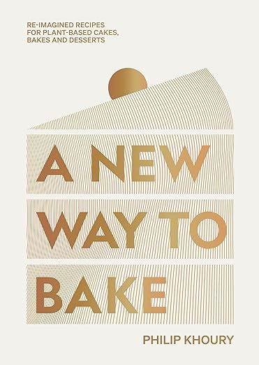A New Way to Bake: Re-imagined Recipes for Plant-based Cakes, Bakes and Desserts - Philip Khoury