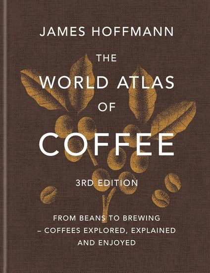 The World Atlas of Coffee 3rd edition - James Hoffmann - À PARAÎTRE NOVEMBRE 2025