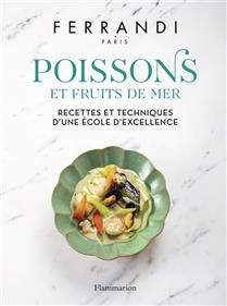 Poissons et fruits de mer : recettes et techniques d&#39;une école d&#39;excellence - École Grégoire-Ferrandi (Paris) - À PARAÎTRE DÉCEMBRE 2025