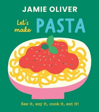 Let's make pasta: see it, say it, cook it, eat it! - Jamie Oliver Let's make pasta: see it, say it, cook it, eat it! - Jamie Oliver