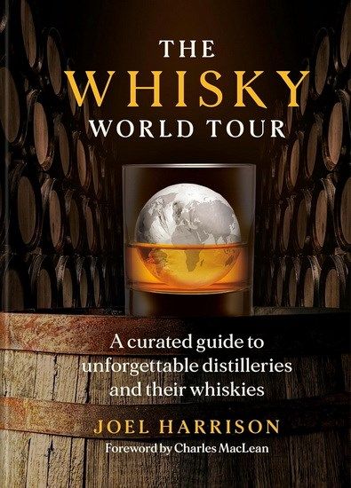 The Whisky World Tour : A curated guide to unforgettable distilleries and their whiskies - Joel Harrison