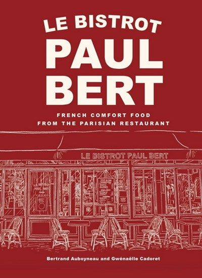 Le Bistrot Paul Bert : French Comfort Food from the Parisian Restaurant - Bertrand Auboyneau - À PARAÎTRE NOVEMBRE 2025