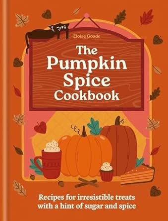 The Pumpkin Spice Cookbook : Recipes for irresistible treats with a hint of sugar and spice - Hamlyn &amp; Eloise Goode