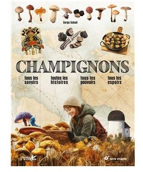 Champignons Tous les savoirs, toutes les histoires, tous les pouvoirs, tous les espoirs…- Serge Schall