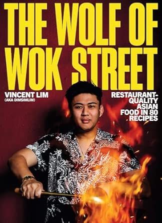 The Wolf of Wok Street: Restaurant-Quality Asian Food in 80+ Recipes - Vincent Lim The Wolf of Wok Street: Restaurant-Quality Asian Food in 80+ Recipes - Vincent Lim