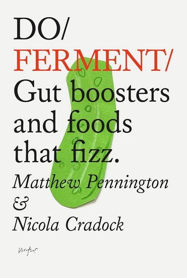 Do Ferment: Gut boosters and foods that fizz - Matthew Pennington &amp; Nicola Cradock