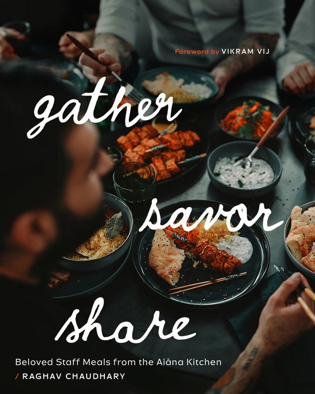Gather, Savor, Share: Beloved Staff Meals from the Aiāna Kitchen - Raghav Chaudhary Gather, Savor, Share: Beloved Staff Meals from the Aiāna Kitchen - Raghav Chaudhary
