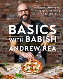 Basics with Babish Recipes for Screwing Up, Trying Again, and Hitting It Out of the Park (A Cookbook) - Andrew Rea