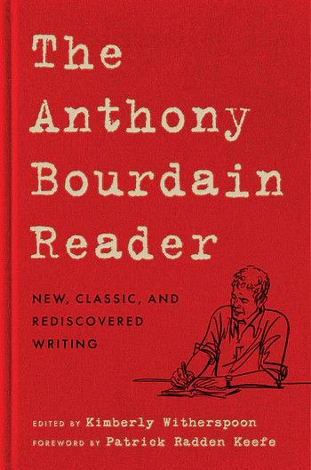 The Anthony Bourdain Reader: New, Classic, and Rediscovered Writing - Anthony Bourdain The Anthony Bourdain Reader: New, Classic, and Rediscovered Writing - Anthony Bourdain