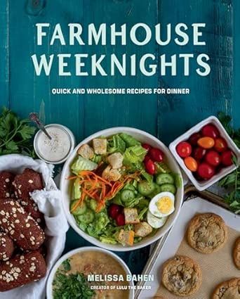 Farmhouse Weeknights - Melissa Bahen