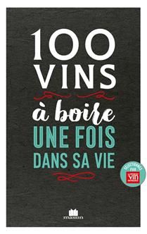 100 vins à boire avant de mourir - La Revue du vin de France - À PARAÎTRE SANS DATE 100 vins à boire avant de mourir - La Revue du vin de France - À PARAÎTRE SANS DATE