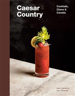 Caesar Country : Cocktails, Clams &amp; Canada - Aaron Harowitz &amp; Zack Silverman