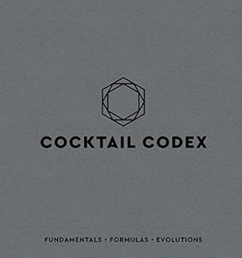 Cocktail Codex: Fundamentals, Formulas, Evolutions [a Cocktail Recipe Book] - Alex Day,Nick Fauchald &amp; David Kaplan