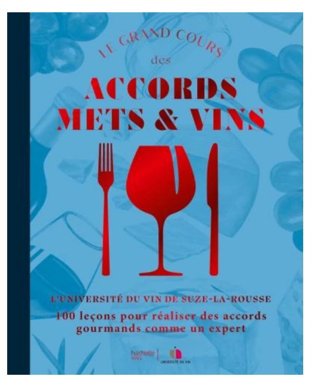 Le grand cours des accords mets &amp; vins : 100 leçons pour créer des accords gourmands comme un expert - Collectif (Université du vin (Suze-la-Rousse, Drôme))