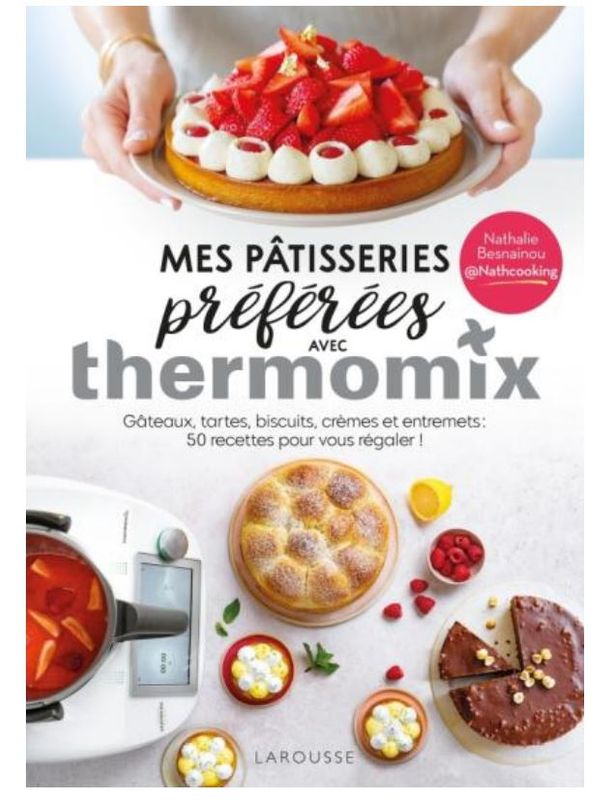 Mes pâtisseries préférées avec Thermomix - Nathalie Besnainou Mes pâtisseries préférées avec Thermomix - Nathalie Besnainou
