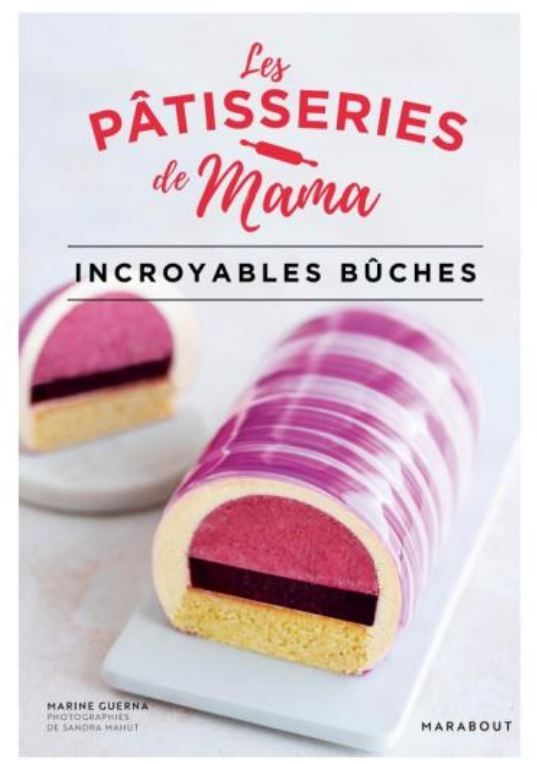 Les Pâtisseries de Mama : Incroyables bûches - Marine Guerna Les Pâtisseries de Mama : Incroyables bûches - Marine Guerna