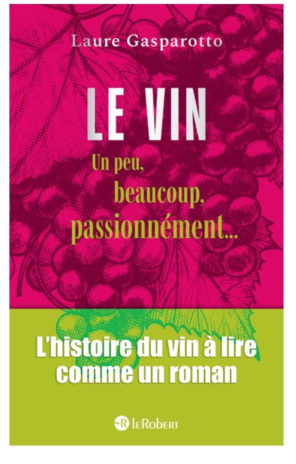 LE VIN, UN PEU, BEAUCOUP, PASSIONNEMENT -Laure Gasparotto-  A PARAITRE