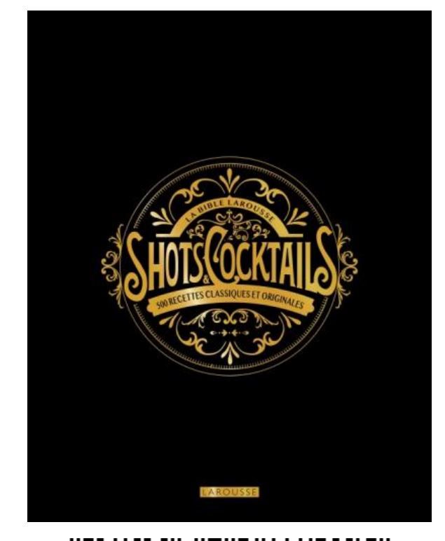 La bible Larousse des shots et cocktails - Fleur S. Houdré-Grégoire =- A PARAITRE