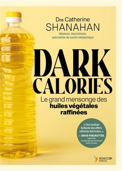 Dark calories : le grand mensonge des huiles végétales raffinées - Cate Shanahan - À PARAÎTRE DÉCEMBRE 2025