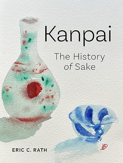 Kanpai: The History of Sake - Eric C. Rath