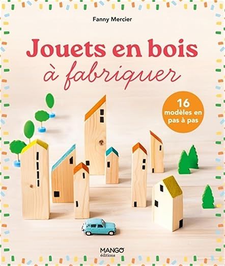 Jouets en bois à fabriquer - Fanny Mercier