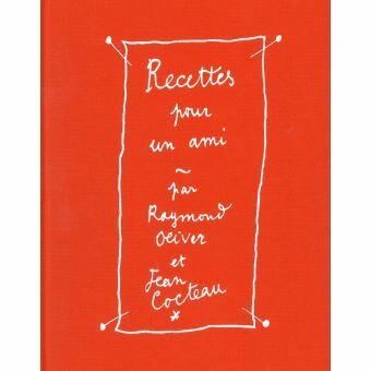 Recettes pour un ami - Raymond Oliver, Jean Cocteau &amp; Guy Martin