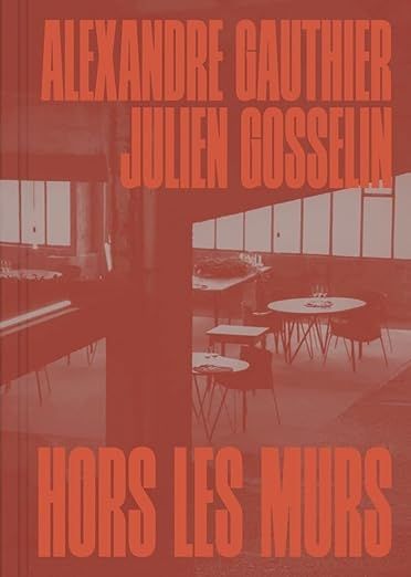 Hors les murs - Alexandre Gauthier &amp; Julien Gosselin