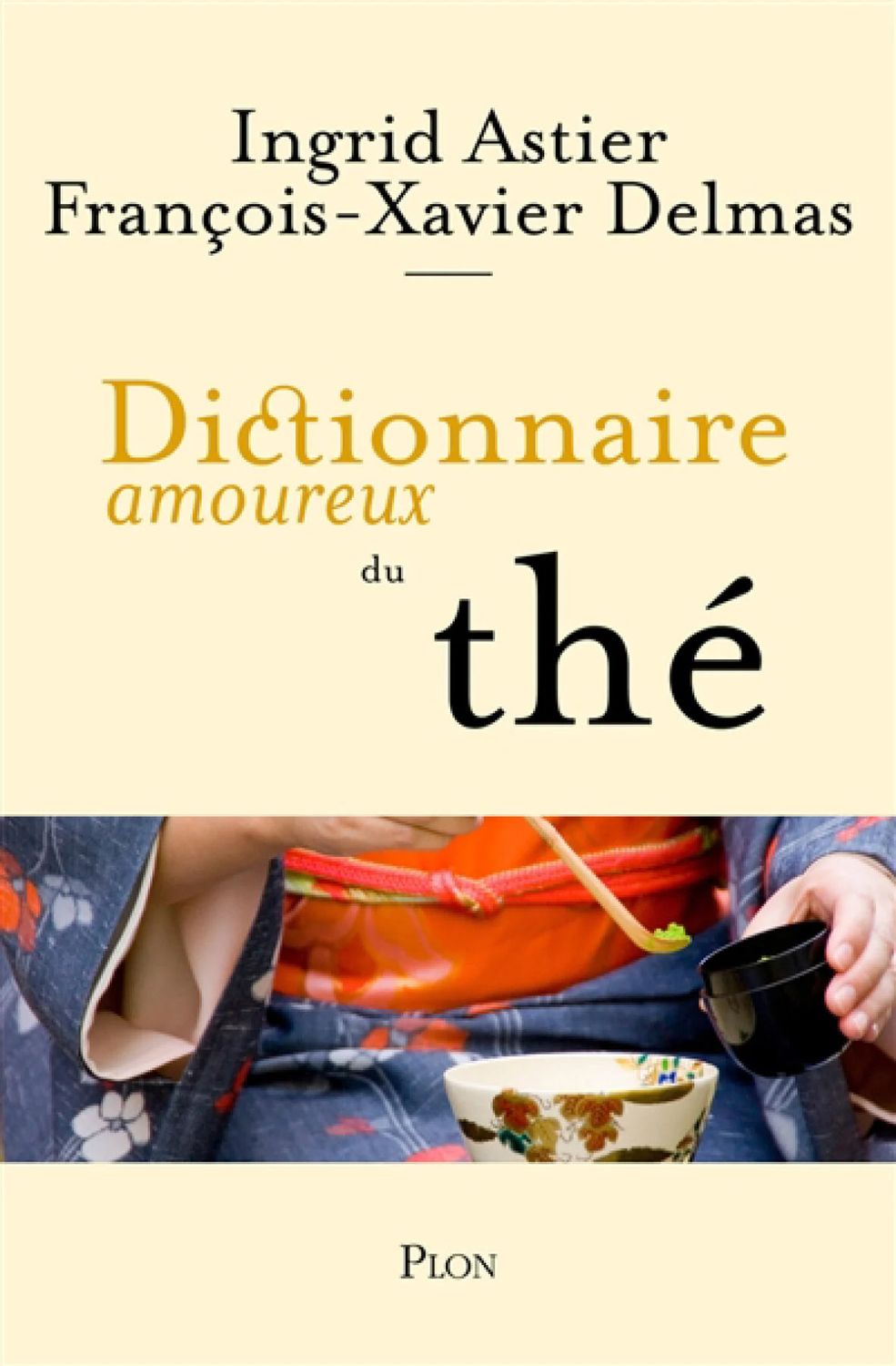 Dictionnaire amoureux du thé Ingrid Astier &amp; François-Xavier Delmas - À PARAÎTRE JANVIER 2026