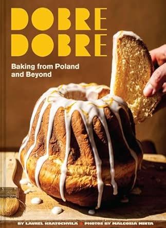 Dobre Dobre: Baking from Poland and Beyond - Laurel Kratochvila &amp; Malgosia Minta