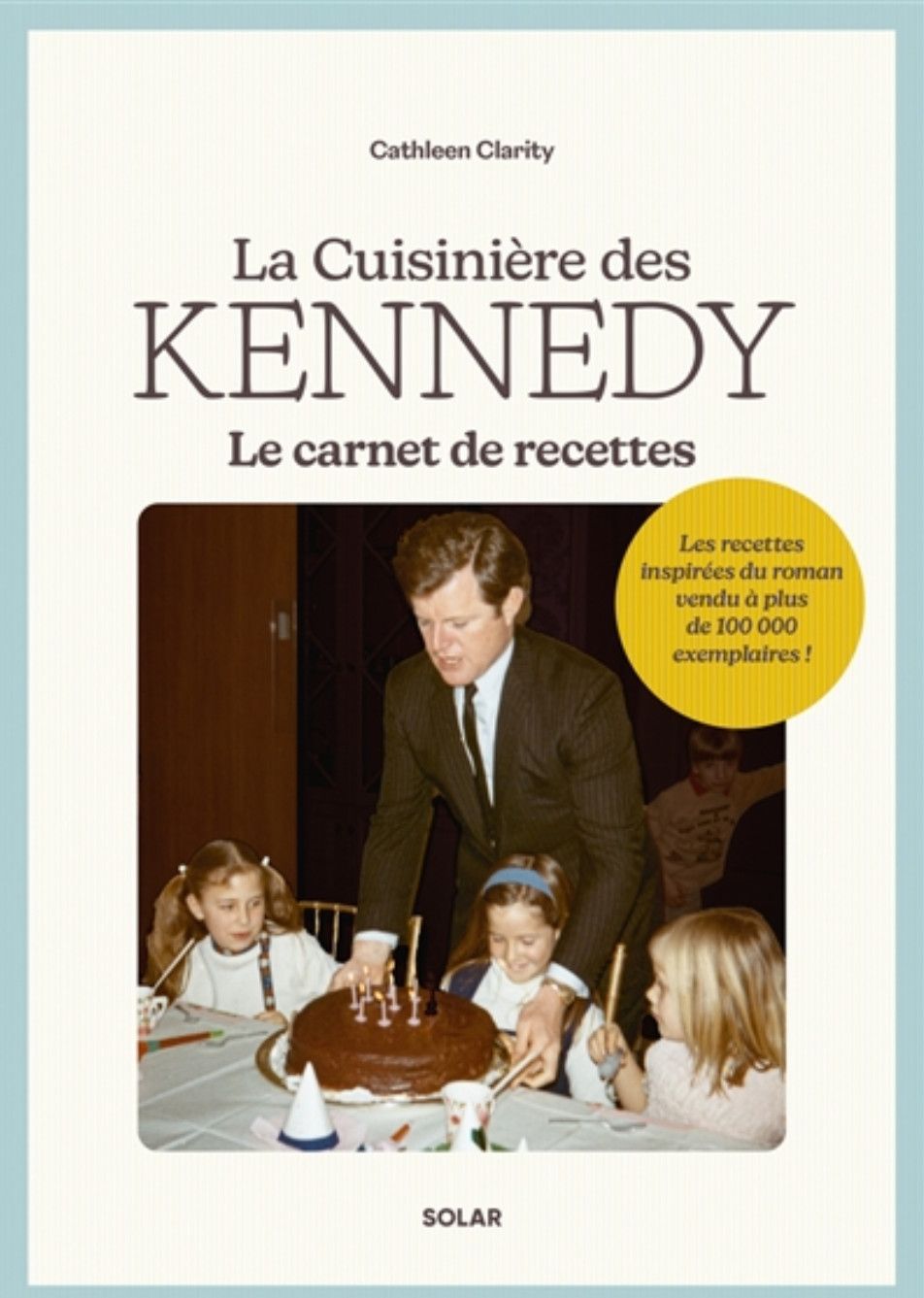 La cuisinière des Kennedy : le carnet de recettes - de Cathleen Clarity , Photographies de Joann Pai , Préface de Valérie Paturaud - Collectif