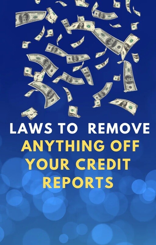 LAWS TO REMOVE ANYTHING OFF YOUR CREDIT REPORTS