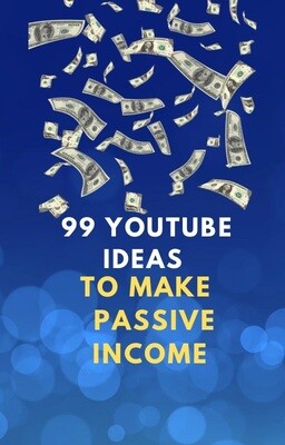99 YOUTUBE IDEAS TO MAKE PASSIVE INCOME