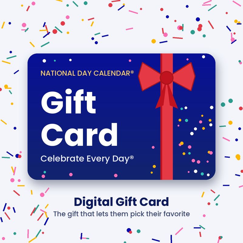 Give the Gift of Daily Celebration with Our National Day Calendar Digital Gift Card! Give the Gift of Daily Celebration with Our National Day Calendar Digital Gift Card!