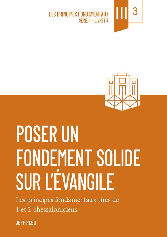 Poser un fondement solide sur l’Évangile&nbsp;– 1 et 2 Thessaloniciens (vol. 3)
