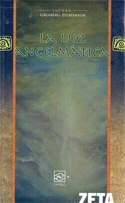 Jacobo Grinberg-Zylberbaum : La Luz Angelmatica 4a ediciòn