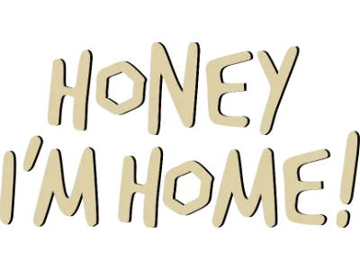 Honey I&#39;m Home