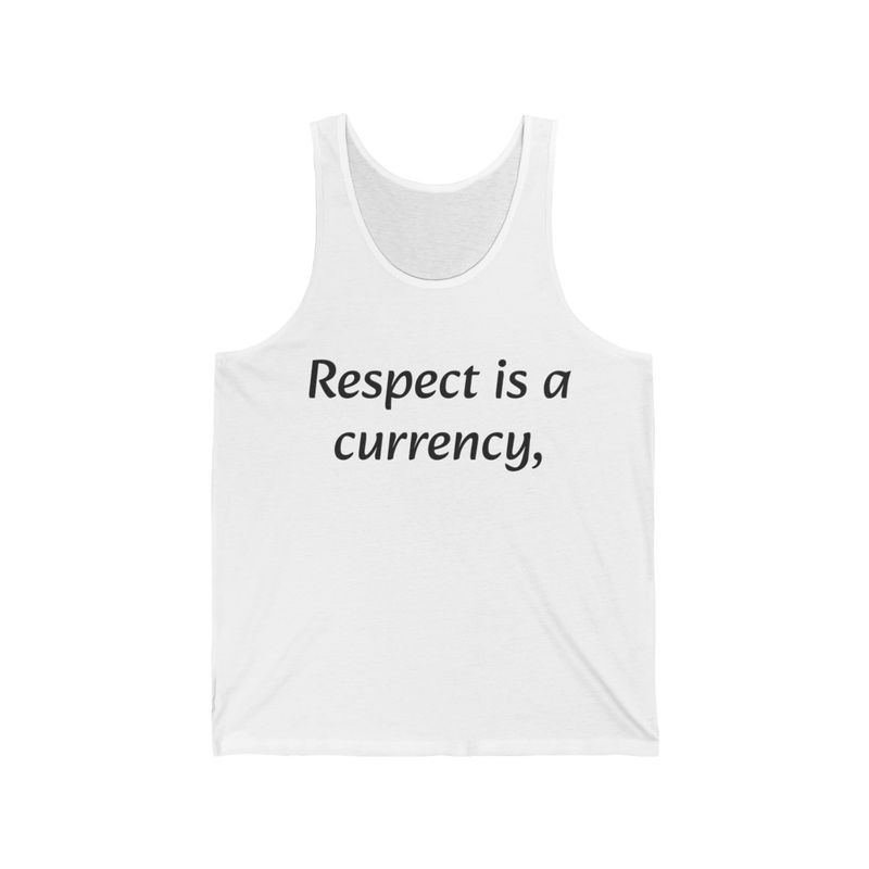 Respect is a Currency, and its due at the door. 