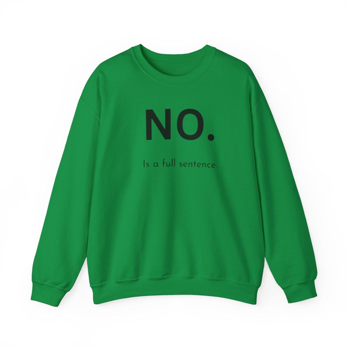 NO IS A FULL SENTENCE, Sizes: S, Colors: Irish Green